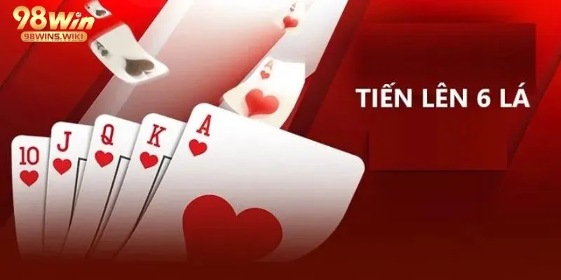 Game bài Tiến lên 6 lá tại 98Win