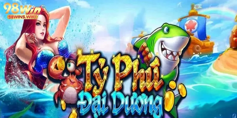 Tỷ phú đại dương tựa game hot tại 98win